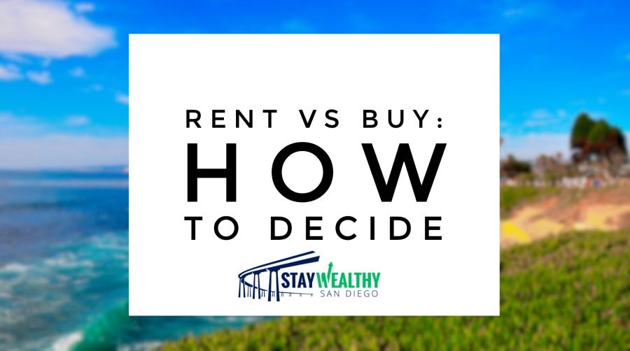 San Diego Real Estate Should You Buy or Rent? Here is How to Decide