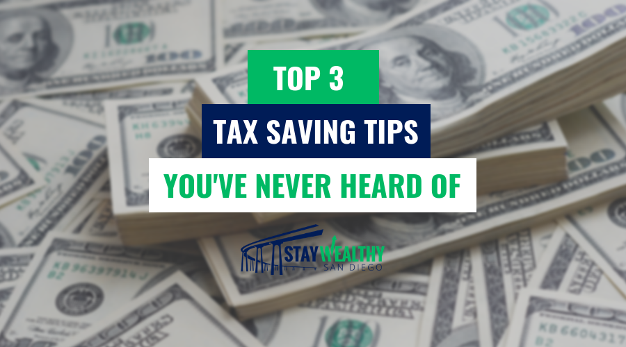 Top 3 Tax Saving Tips That Fly Under the Radar Stay Wealthy San Diego
