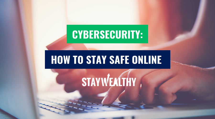 Cybersecurity: Everything You Need To Know To Stay Safe Online - Stay ...